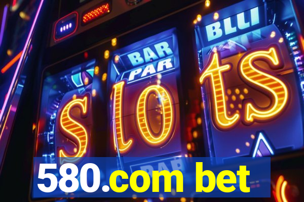 580.com bet